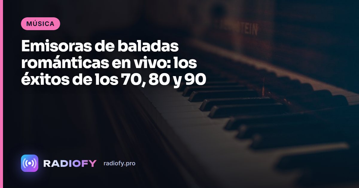 Emisoras de baladas románticas en vivo: los éxitos de los 70, 80 y 90