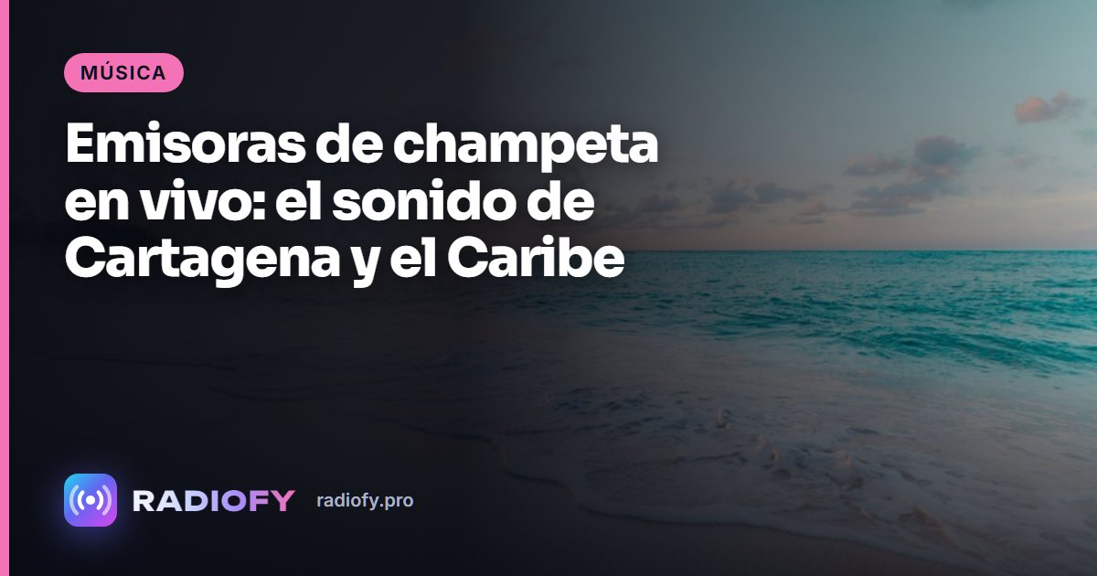 Emisoras de champeta en vivo: el sonido de Cartagena y el Caribe