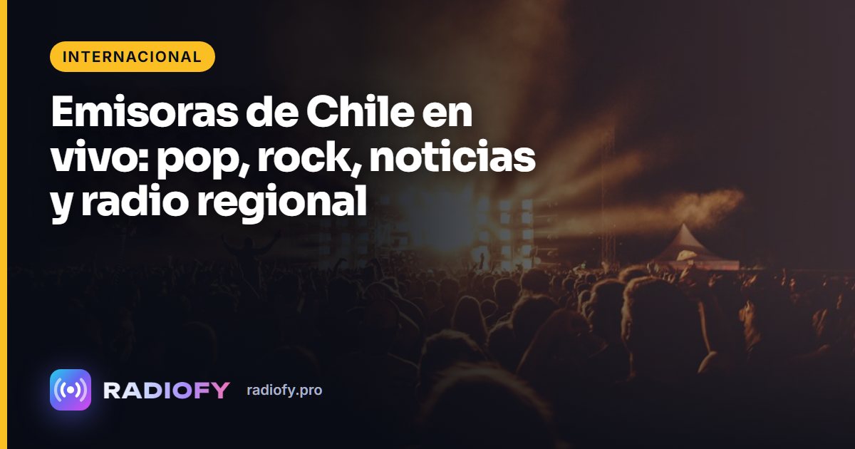 Emisoras de Chile en vivo: pop, rock, noticias y radio regional