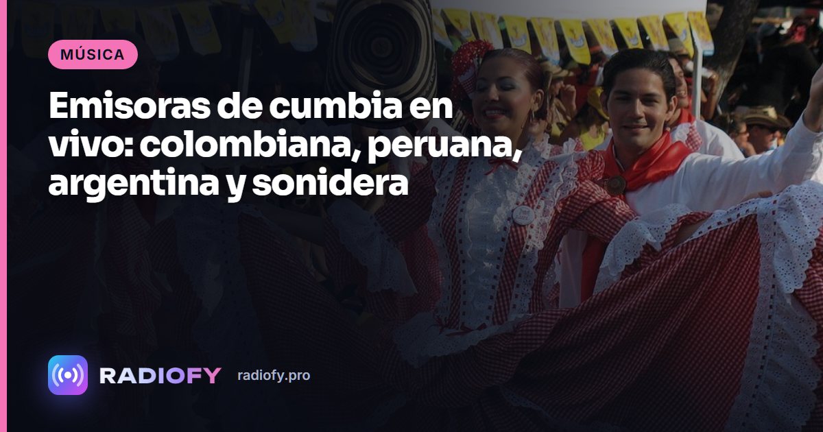 Emisoras de cumbia en vivo: colombiana, peruana, argentina y sonidera