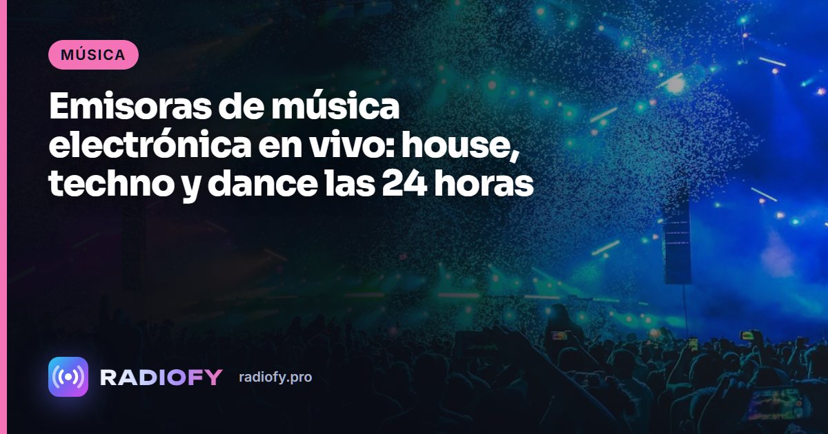 Emisoras de música electrónica en vivo: house, techno y dance las 24 horas