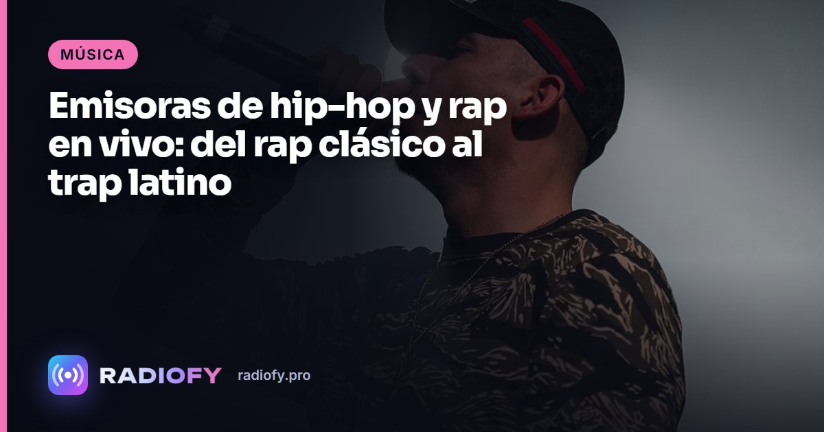 Emisoras de hip-hop y rap en vivo: del rap clásico al trap latino