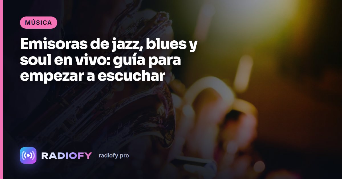 Emisoras de jazz, blues y soul en vivo: guía para empezar a escuchar