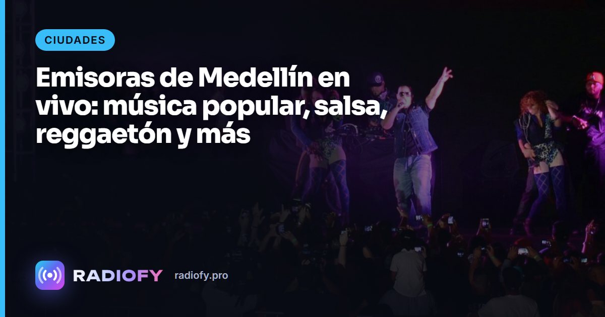 Emisoras de Medellín en vivo: música popular, salsa, reggaetón y más