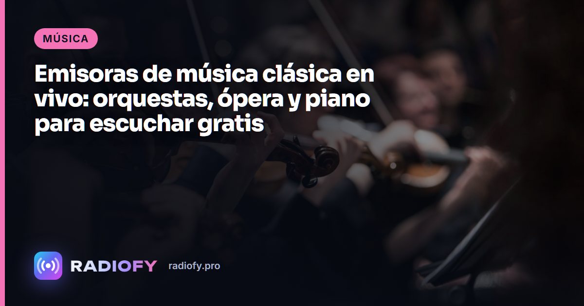Emisoras de música clásica en vivo: orquestas, ópera y piano para escuchar gratis
