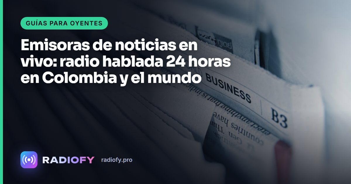 Emisoras de noticias en vivo: radio hablada 24 horas en Colombia y el mundo