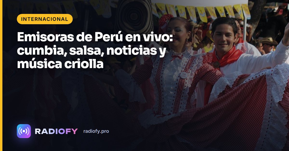 Emisoras de Perú en vivo: cumbia, salsa, noticias y música criolla
