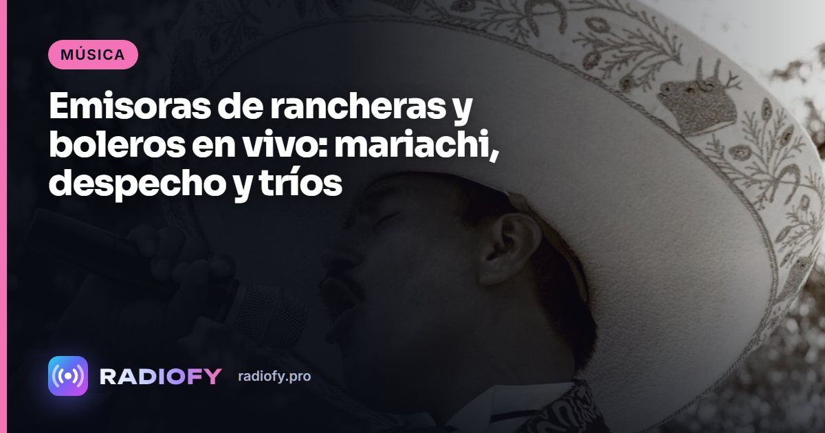 Emisoras de rancheras y boleros en vivo: mariachi, despecho y tríos