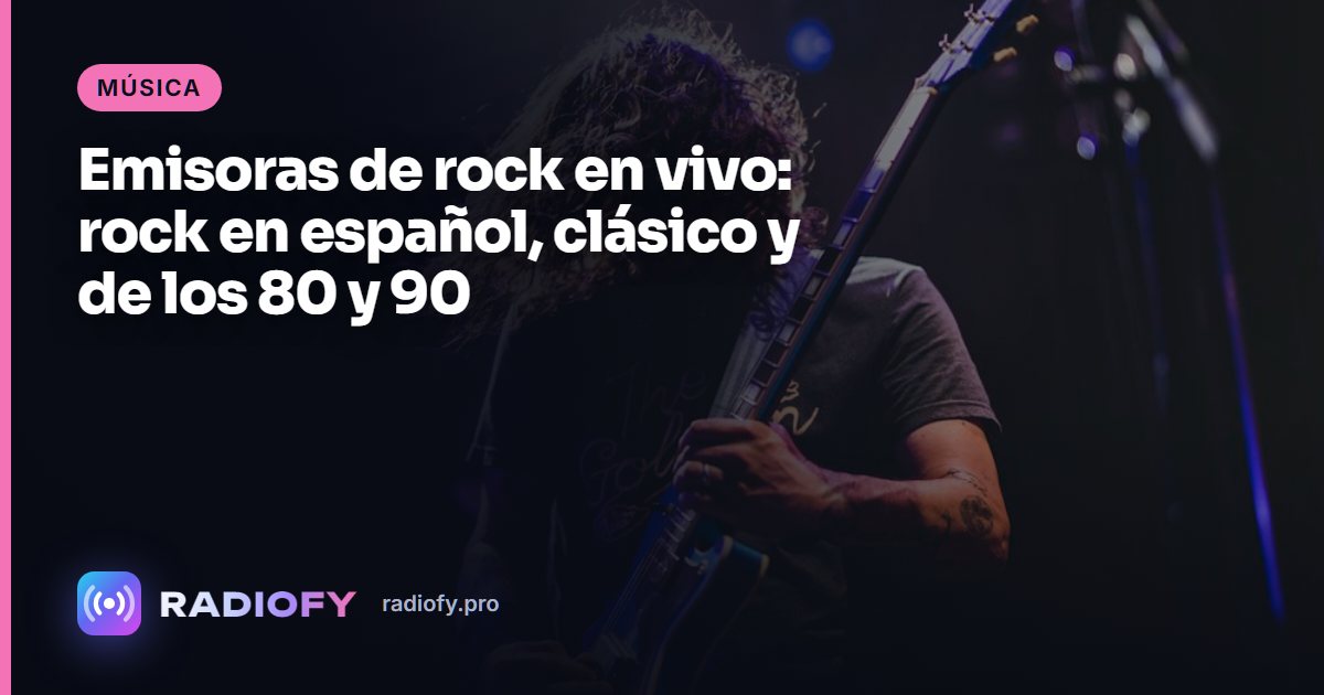 Emisoras de rock en vivo: rock en español, clásico y de los 80 y 90