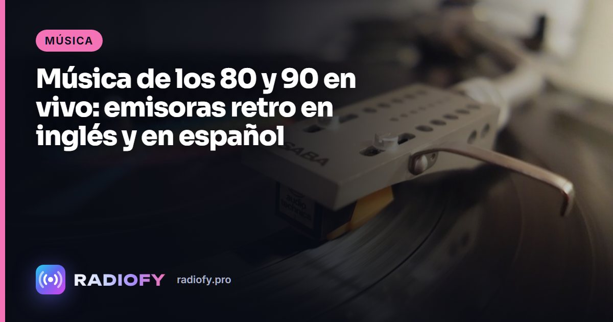 Música de los 80 y 90 en vivo: emisoras retro en inglés y en español