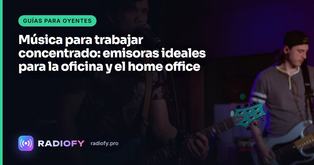 Música para trabajar concentrado: emisoras ideales para la oficina y el home office