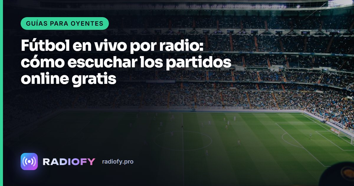 Fútbol en vivo por radio: cómo escuchar los partidos online gratis