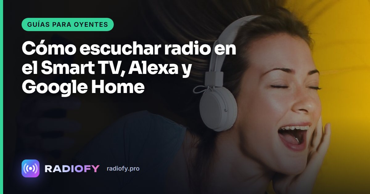 Cómo escuchar radio en el Smart TV, Alexa y Google Home