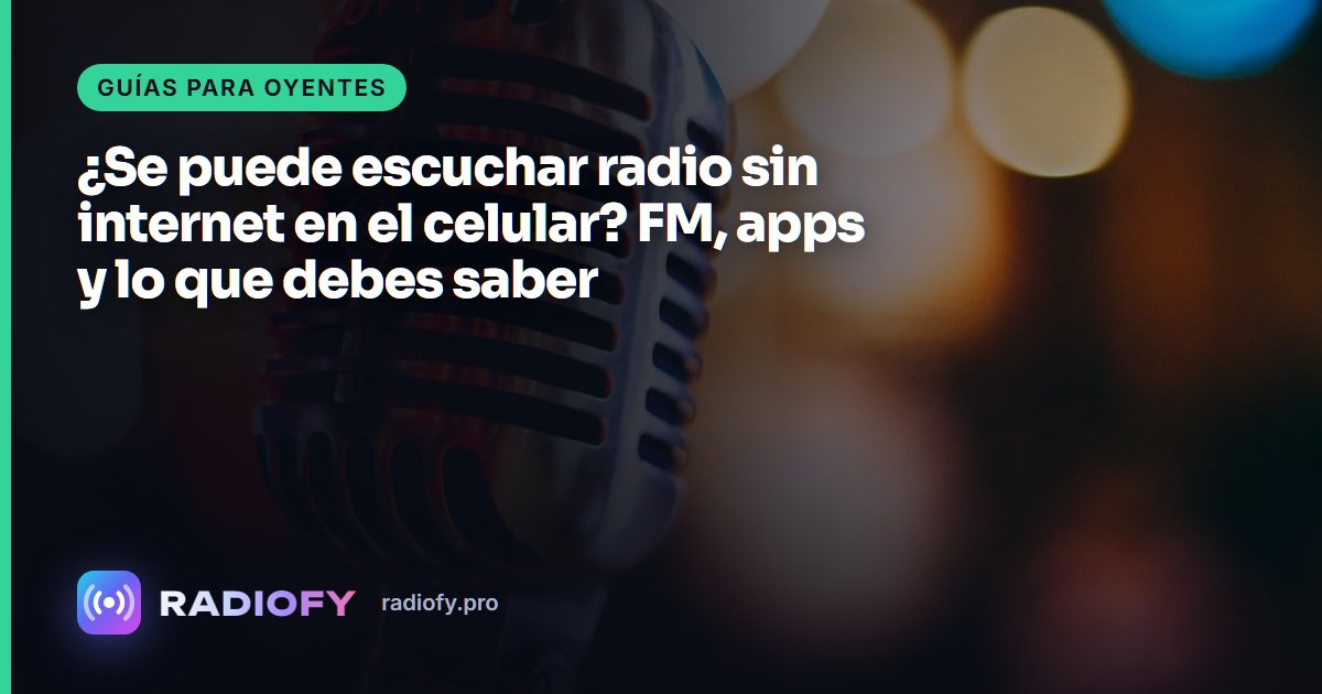 ¿Se puede escuchar radio sin internet en el celular? FM, apps y lo que debes saber