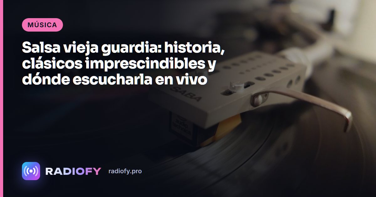 Salsa vieja guardia: historia, clásicos imprescindibles y dónde escucharla en vivo