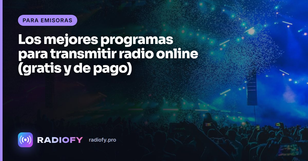 Los mejores programas para transmitir radio online (gratis y de pago)