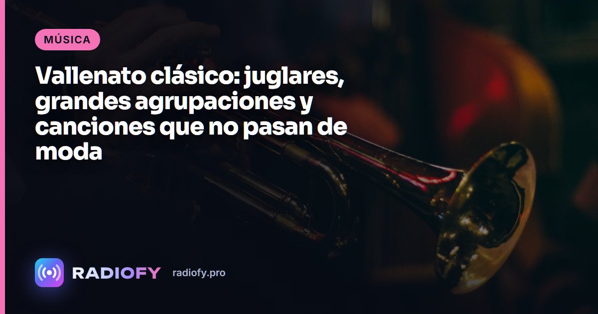 Vallenato clásico: juglares, grandes agrupaciones y canciones que no pasan de moda